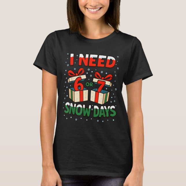 Camiseta Funny Teacher Winter Saying I Need 6 7 Snow Days C (Frente)