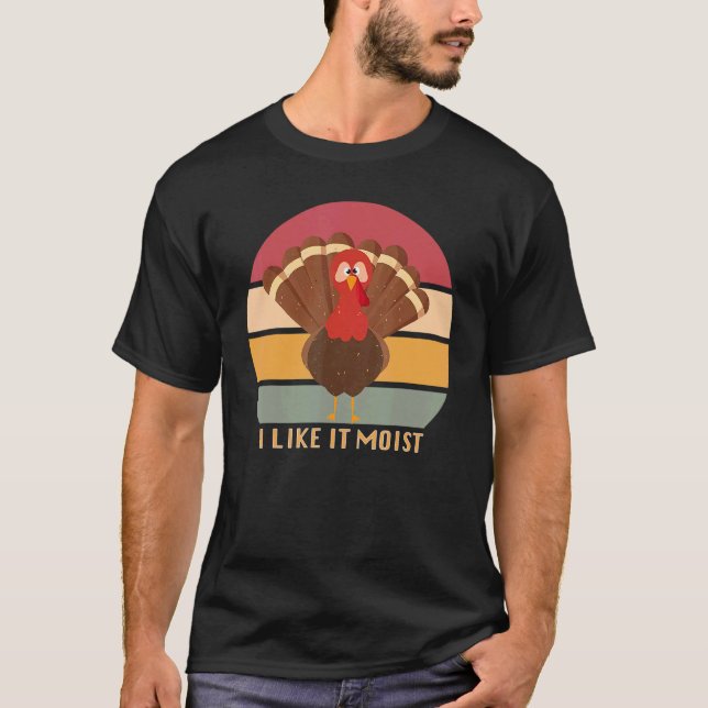 Camiseta Funny Thanksgiving Cool Turkey Like It Moist Vinta (Frente)