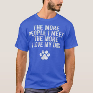 Camiseta Funny The More People I Meet The More I Love My Do