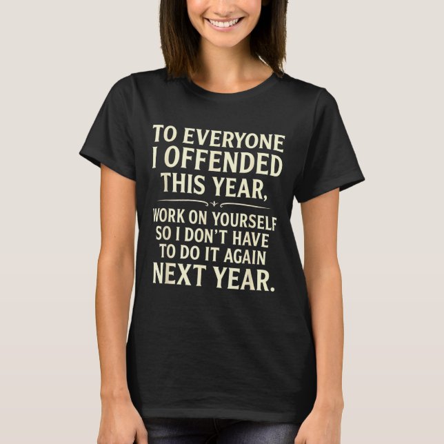 Camiseta Funny To Everyone I Offended This Year Work On You (Frente)