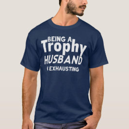Camiseta Funny Trophy Husband – Being a Trophy Husband