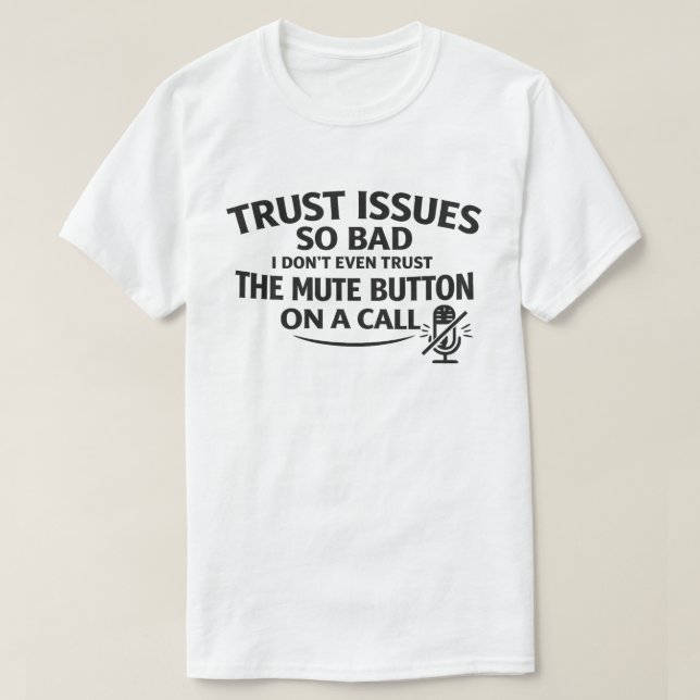 Camiseta Funny Trust Issues "Don't Trust The Mute Button" (Frente do Design)