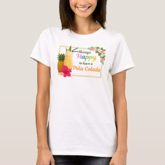 Camiseta Funny Tshirt - Always Happy to Have a Piña Colada