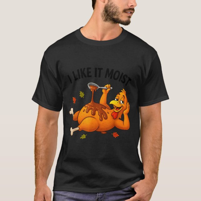 Camiseta Funny Turkey Thanksgiving I Like It Moist Adult Wo (Frente)