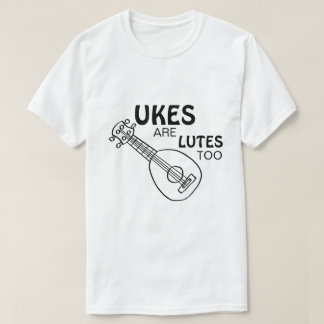 Camiseta Funny Ukulele, "Ukes are Lutes too"
