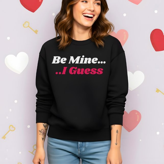 Camiseta Funny Valentine’s Be Mine I Guess (Criador carregado)