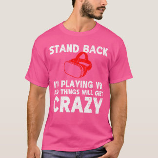 Camiseta Funny VR Gaming Stand Back Im Playing Things Will
