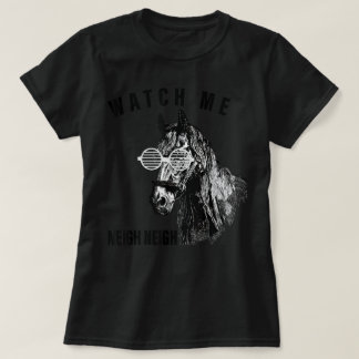 Camiseta Funny Watch Me Neigh Neigh Horse Lover Mom Women