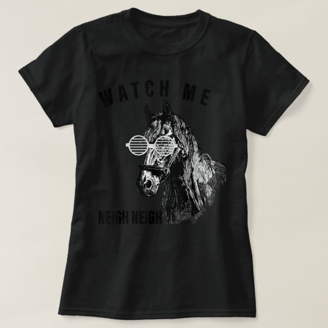 Camiseta Funny Watch Me Neigh Neigh Horse Lover Mom Women (Frente do Design)