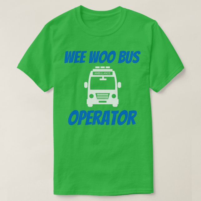 Camiseta Funny Wee Woo Bus Operador Ambulância Driver EMT G (Frente do Design)