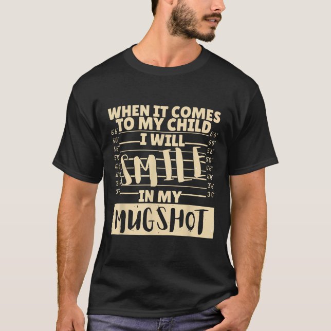 Camiseta Funny When It Comes To My Child I Will Smile In My (Frente)