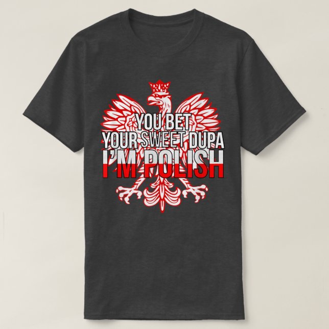 Camiseta FUNNY YOU BET YOUR SWEET DUPA I'M POLISH  Poland F (Frente do Design)