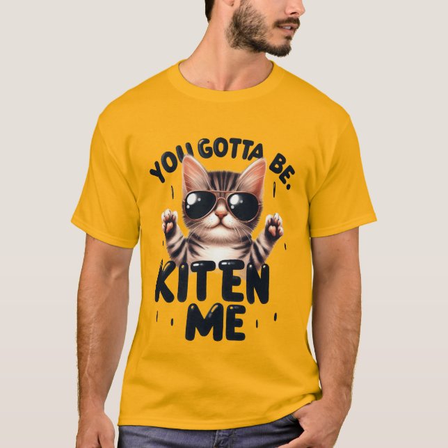 Camiseta Funny "You Gotta Be Kitten Me" Cool Cat✨🕶️🐈 (Frente)