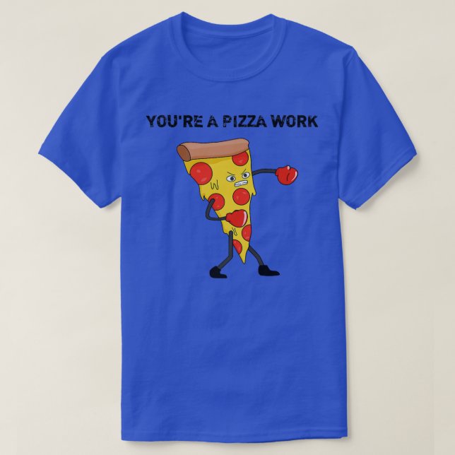 Camiseta Funny Youre A Pizza Work Piece Of Pizza Work 915  (Frente do Design)