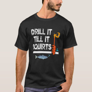 Camiseta Fure até que jorre Pesca Pescador