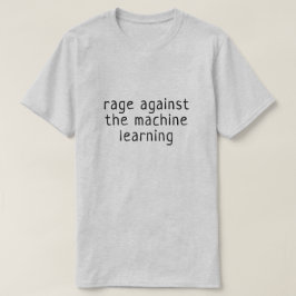 Camiseta Fúria contra o aprendizado da máquina