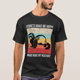 Camiseta Furões Me Fazem Humanos Felizes Me Machucam A Cabe