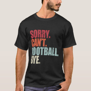 Camiseta Futebol Engraçado Desculpe Não Pode Futebol Tchau