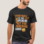 Camiseta Futebol O Ato de Abertura da Marcha Banda Engraçad<br><div class="desc">Futebol é o Ato de Abertura da Banda Marcial. Design de banda de marche engraçado para aqueles que tocam saxofone, trompete ou tambor numa banda, orquestra ou performance musical. Legal mercadoria retrógrada de músicos da banda para geek, nerd ou campo de bandas. Perfeito para a realização de ensaios de bandas...</div>