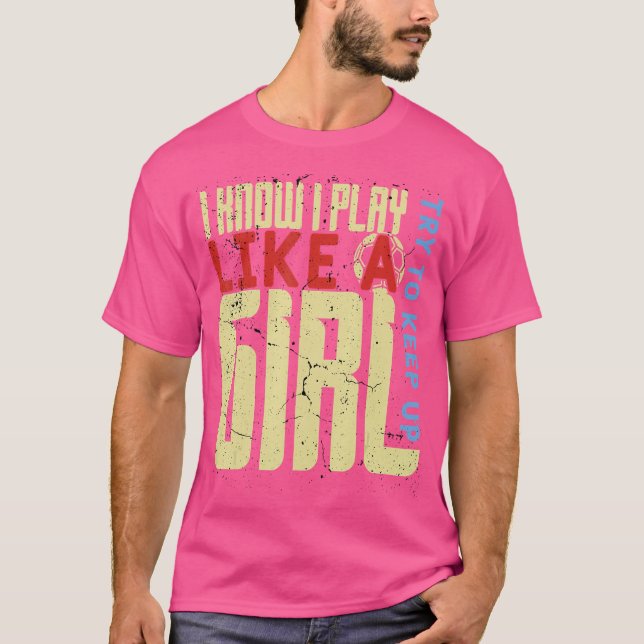 Camiseta Futebol Que Eu Sei Que Eu Toco Como Uma Garota Ten (Frente)