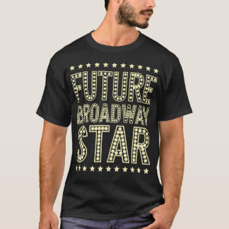 Camiseta Future Broadway Star Theatre Performer Musical Act