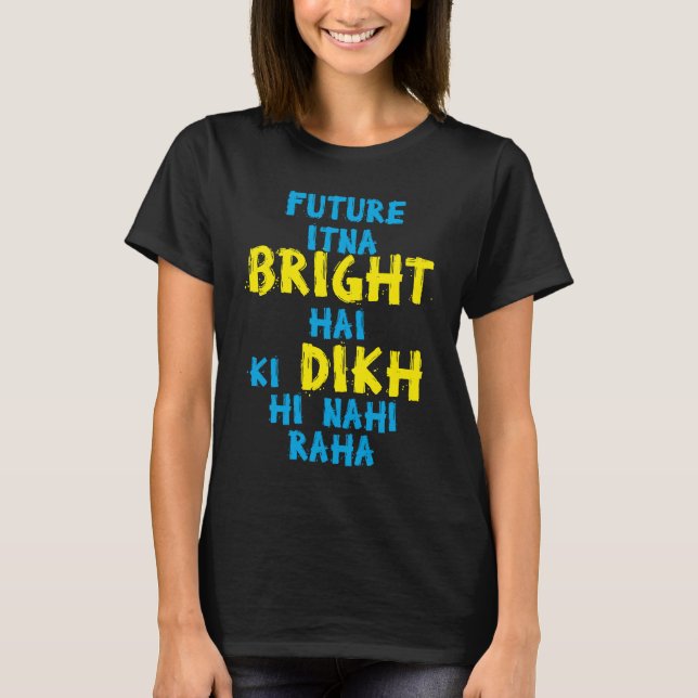 Camiseta Future Itna Bright Hai Desi Funny Sarcastic Bollyw (Frente)