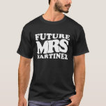 Camiseta Future Mrs Martinez Bachelorette Party Bridal Show<br><div class="desc">Future Mrs Martinez Bachelorette Party Bridal Shower Present</div>