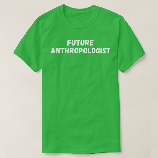 Camiseta Futuro Antropólogo Engraçado Estudante G. (Frente do Design)