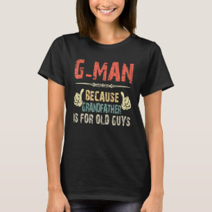 Camiseta G Man Porque O Avô É Para Os Velhos Pais Da Cara