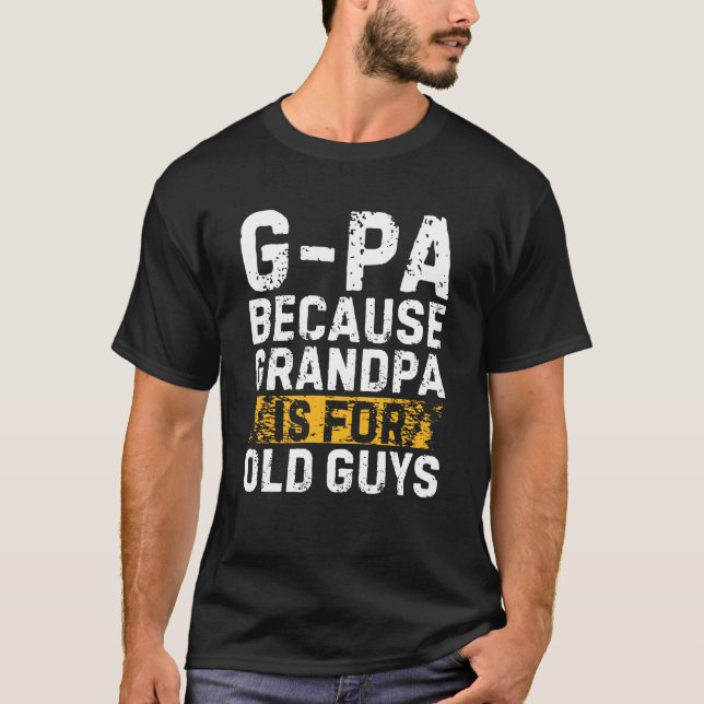Camiseta G-Pa Porque O Avô É Para O Vovô Da Cara Velha (Frente)