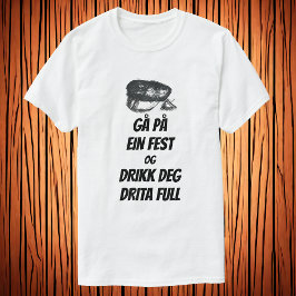 Camiseta Gå på ein fest og drikk graus drita cheio