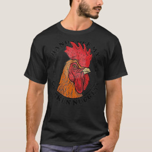 Camiseta Galinha Nugget Mãos Do Meu Galinha Fritado Pé Rápi