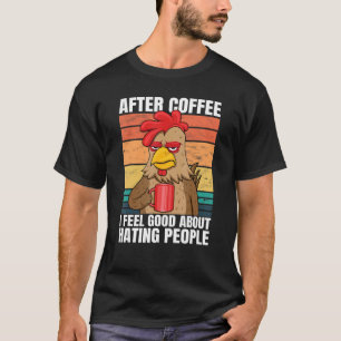 Camiseta Galo Depois Do Café Me Sinto Bem Em Odiar Pessoas