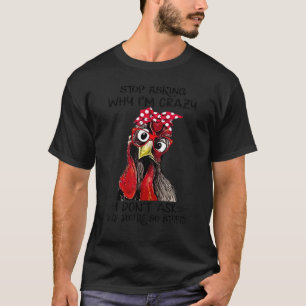 Camiseta Galo Pára de Perguntar Por que Eu Sou Louco Você É