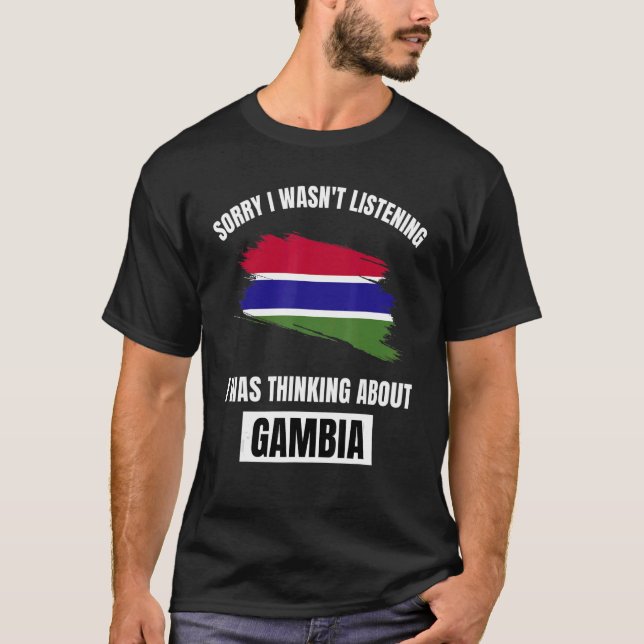 Camiseta Gâmbia Desculpe não estar ouvindo sobre Gam (Frente)