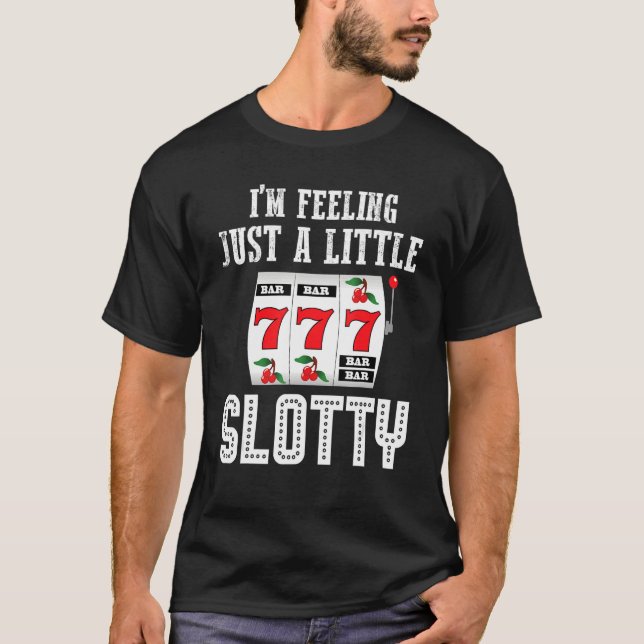 Camiseta Gambling Slot Machine I'm Feeling Just A Little Sl (Frente)