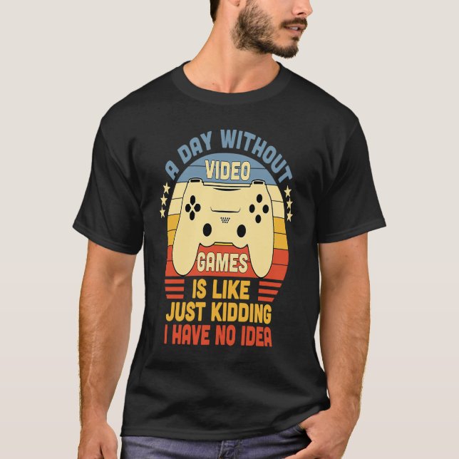 Camiseta Gamer A Day Without Video Games Is Like Just Kiddi (Frente)