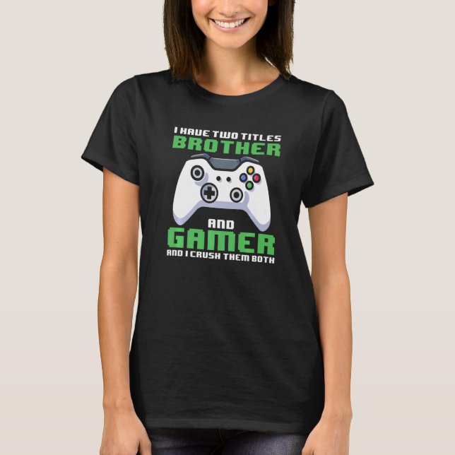 Camiseta Gamer Brother I Have Two Titles Brother And Gamer  (Frente)