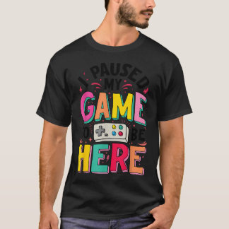 Camiseta Gamer Garota Eu Pausei Meu Jogo Para Estar Aqui En