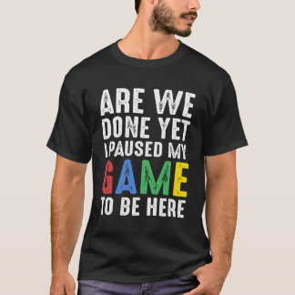 Camiseta Gamer Gift Engraçado Estamos Terminados Ainda Que
