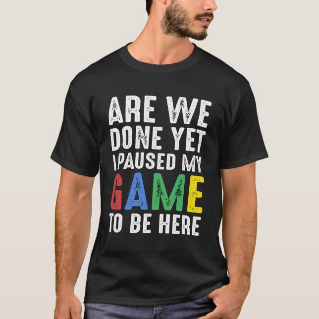 Camiseta Gamer Gift Engraçado Estamos Terminados Ainda Que  (Frente)
