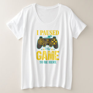 Camiseta Gamer Gift Engraçado - Parei meu Jogo para estar a