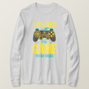 Camiseta Gamer Gift Engraçado - Parei meu Jogo para estar a