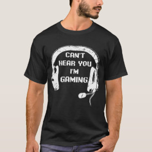 Camiseta Gamer Gift Headset não pode ouvi-lo Estou jogando
