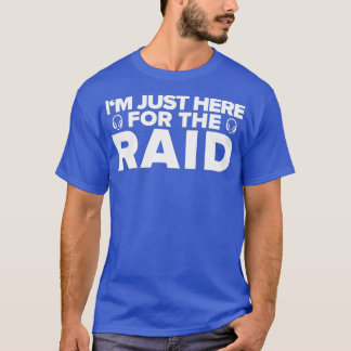Camiseta Gamer Im Just Here For The Raid Funny Gaming