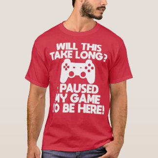 Camiseta Gamer Vai Demorar Muito Que Eu Parei Meu Jogo Para