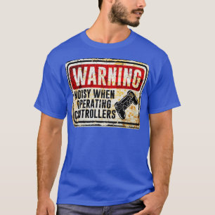Camiseta Gamer Warning Noisy When Operating Controllers