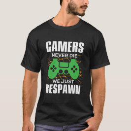 Camiseta Gamers nunca morrem nós apenas reproduzimos jogos