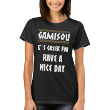 GAMISOU IT´S GREEK FOR HAVE a NICE DAY