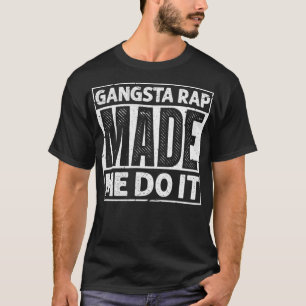 Camiseta Gangsta Rap me fez fazer isso é engraçado música d